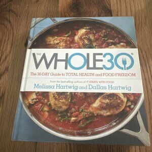 Whole30 : The 30-Day Guide to Total Health and Food Freedom by Dallas Hartwig...